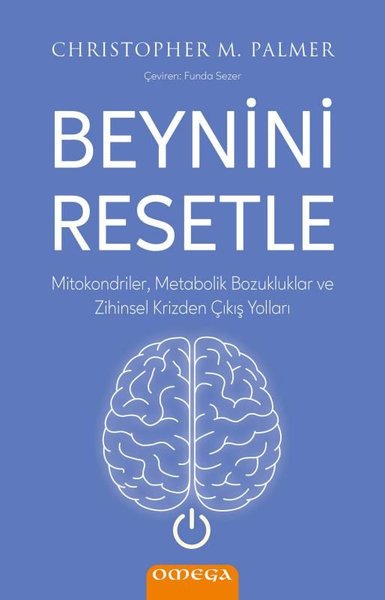Beynini Resetle - Mitokondriler Metabolik Bozukluklar ve Zihinsel Krizden Çıkış Yolları