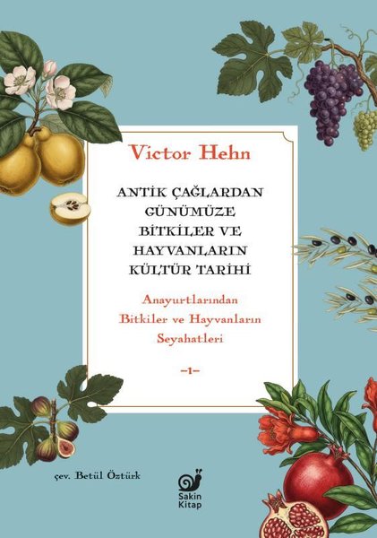 Antik Çağlardan Günümüze Bitkiler ve Hayvanların Kültür Tarihi - Anayurtlarından Bitkiler ve Hayvanl