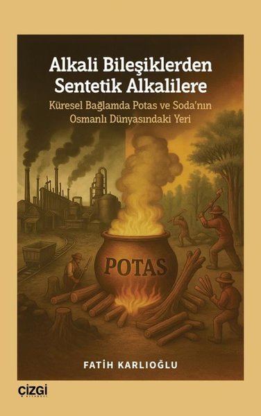 Alkali Bileşiklerden Sentetik Alkalilere - Küresel Bağlamda Potas ve Soda'nın Osmanlı Dünyasındaki Y