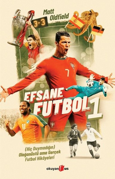 Efsane Futbol 1 - Hiç Duymadığın Olağanüstü Ama Gerçek Futbol Hikayeleri