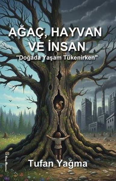 Ağaç Hayvan ve İnsan - Doğada Yaşam Tükenirken
