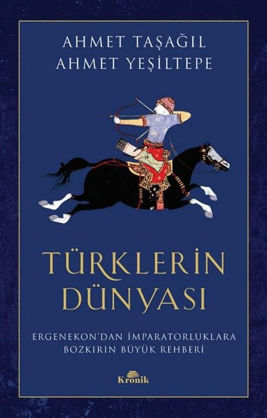 Türklerin Dünyası - Ergenekon'dan İmparatorluklara Bozkırın Büyük Rehberi