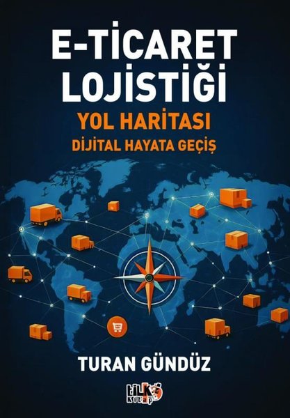E-Ticaret Lojistiği Yol Haritası - Dijital Hayata Geçiş