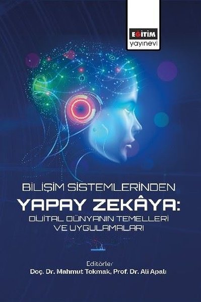 Bilişim Sistemlerinden Yapay Zekaya: Dijital Dünyanın Temelleri ve Uygulamaları