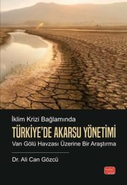 İklim Krizi Bağlamında Türkiye'de Akarsu Yönetimi - Van Gölü Havzası Üzerine Bir Araştırma