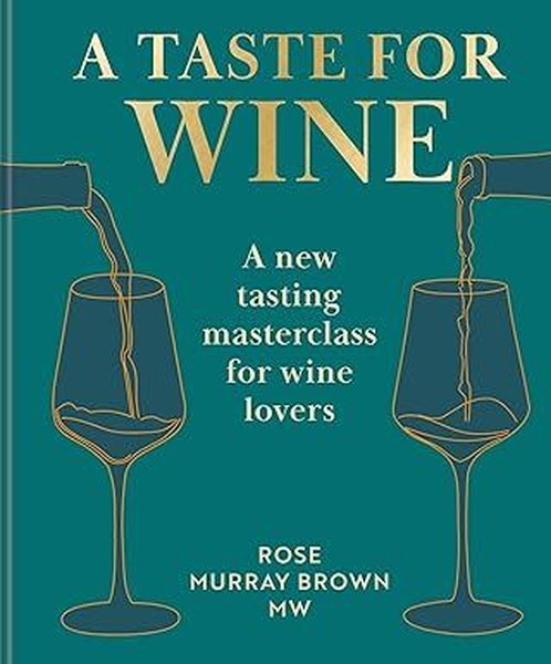 A Taste for Wine A new tasting masterclass for wine lovers