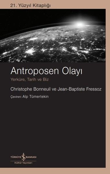 Antroposen Olayı - Yerküre Tarih ve Biz - 21. Yüzyıl Kitaplığı