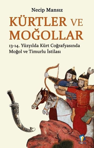 Kürtler ve Moğollar: 13 - 14. Yüzyılda Kürt Coğrafyasında Moğol ve Timurlu İstilası