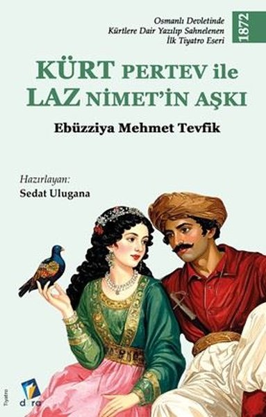 Kürt Pertev İle Laz Nimet'in Aşkı - Osmanlı Devletinde Kürtlere Dair Yazılıp Sahnelenen İlk Tiyatro