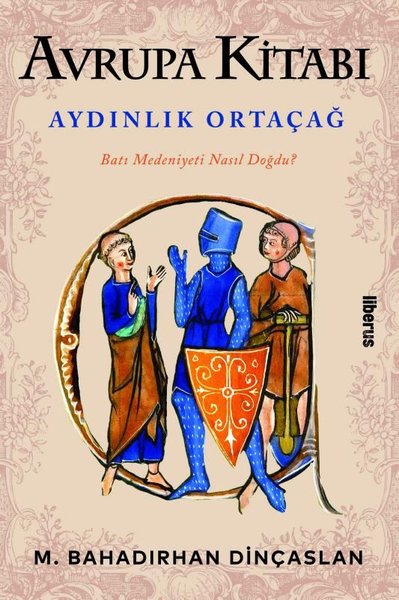 Avrupa Kitabı: Aydınlık Ortaçağ - Batı Medeniyeti Nasıl Doğdu?