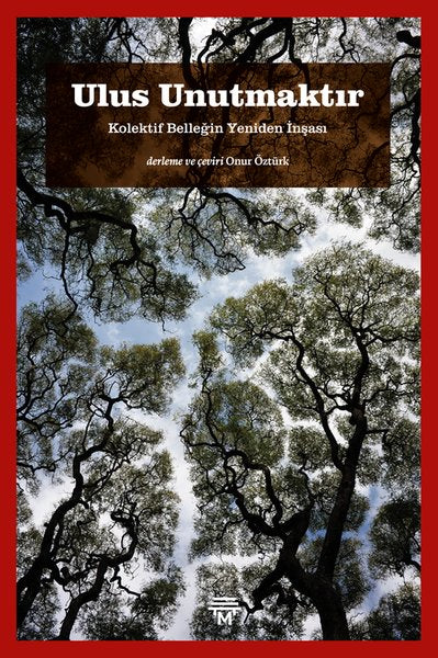 Ulus Unutmaktır - Kolektif Belleğin Yeniden İnşası