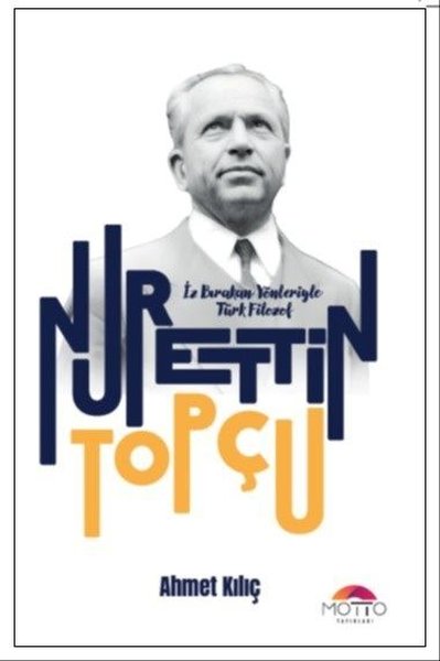 Bırakan Yönleriyle Türk Filozof: Nurettin Topçu