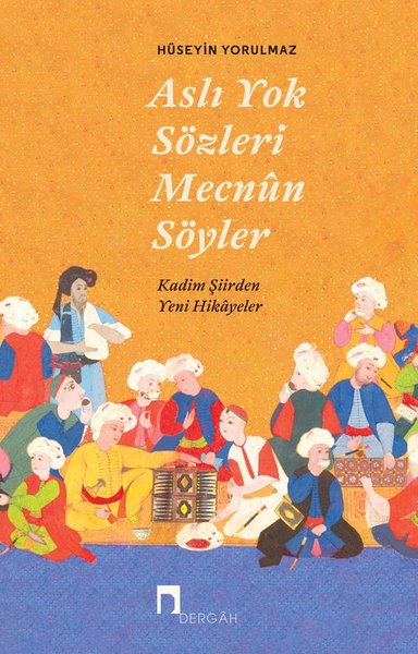 Aslı Yok Sözleri Mecnun Söyler - Kadim Şiir'den Yeni Hikayeler
