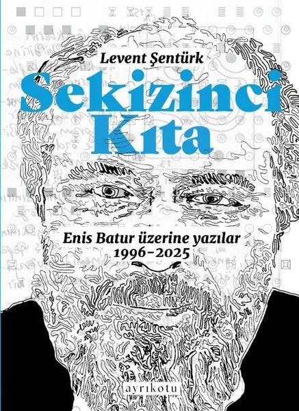 Sekizinci Kıta - Enis Batur Üzerine Yazılar 1996 - 2025