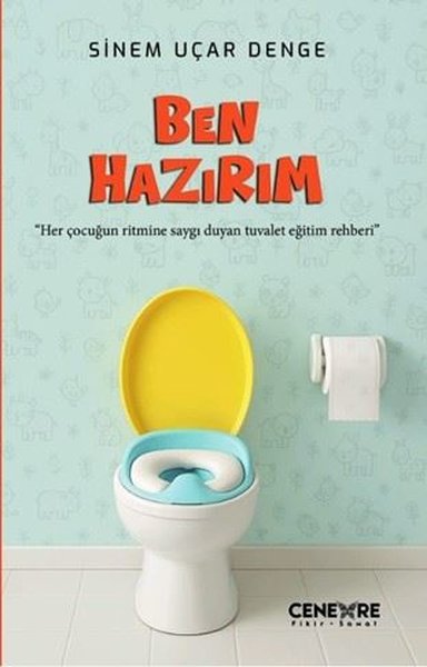 Ben Hazırım - Her Çocuğun Ritmine Saygı Duyan Tuvalet Eğitim Rehberi