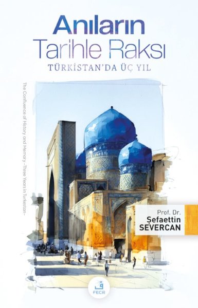 Anıların Tarihle Raksı - Türkistan'da Üç Yıl