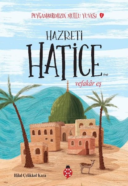 Hazreti Hatice - Vefakar Eş - Peygamberimizin Mutlu Yuvası 1