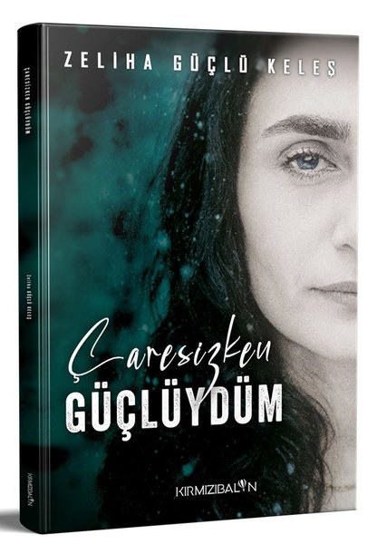 Çaresizken Güçlüydüm