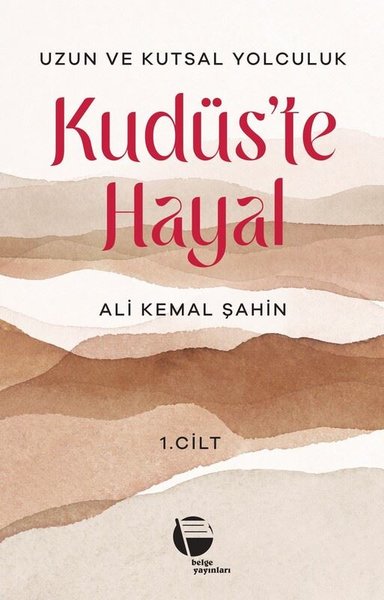 Kudüs'te Hayal 1. Cilt - Uzun ve Kutsal Yolculuk