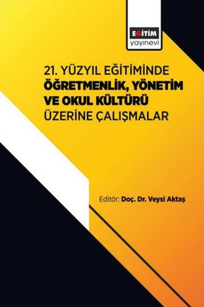 21. Yüzyıl Eğitiminde ÖğretmenlikYönetim ve Okul Kültürü Üzerine Çalışmalar