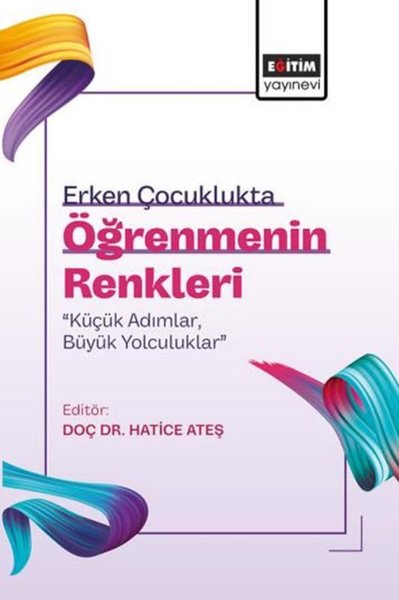 Erken Çocuklukta Öğrenmenin Renkleri: Küçük AdımlarBüyük Yolculuklar