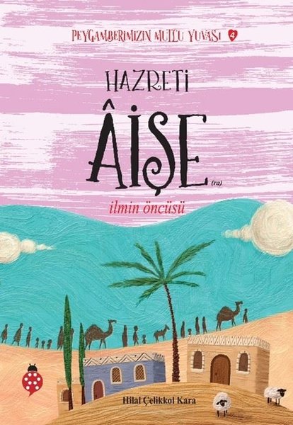 Hazreti Aişe - İlmin Öncüsü - Peygamberimizin Mutlu Yuvası 4