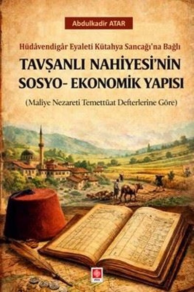 Tavşanlı Nahiyesi'nin Sosyo - Ekonomik Yapısı - Hüdavendigar Eyaleti Kütahya Sancağı'na Bağlı