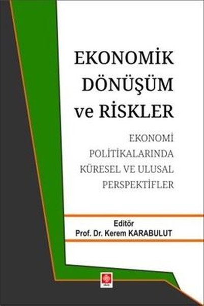 Ekonomik Dönüşüm ve Riskler - Ekonomi Politikalarında Küresel ve Ulusal Perspektifler