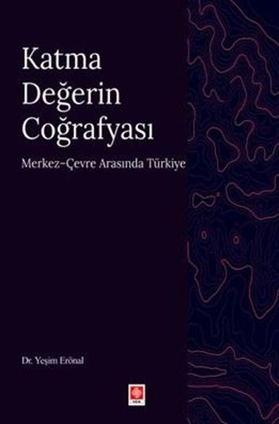 Katma Değerin Coğrafyası - Merkez Çevre Arasında Türkiye