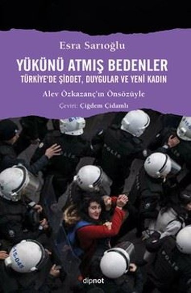 Yükünü Atmış Bedenler - Türkiye'de Şiddet Duygular ve Yeni Kadın