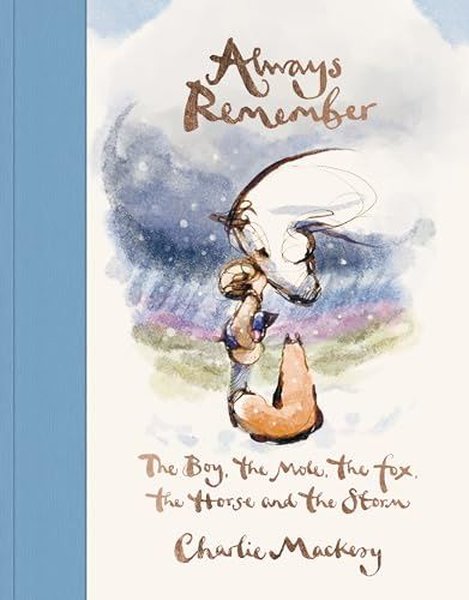 Always Remember The Boy the Mole the Fox the Horse and the Storm