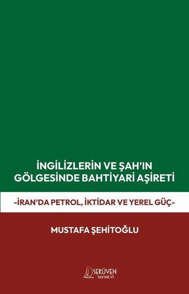İngilizlerin ve Şah'ın Gölgesinde Bahtiyari Aşireti - İran'da Petrol İktidar ve Yerel Güç