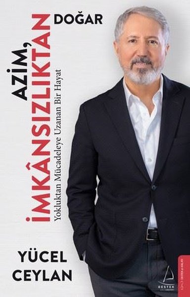Azim İmkansızlıktan Doğar - Yokluktan Mücadeleye Uzanan Bir Hayat