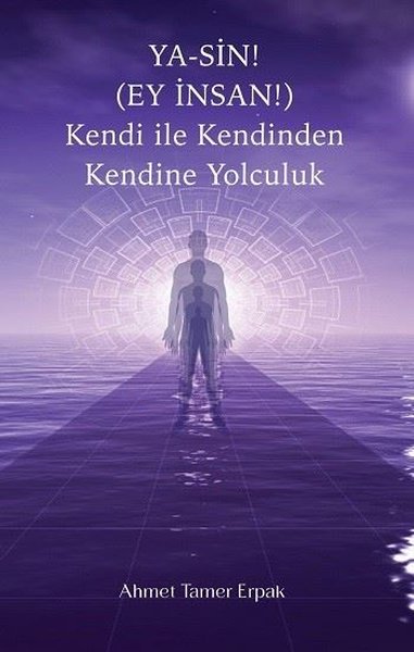 Ya-Sin! (Ey İnsan!) Kendi İle Kendinden Kendine Yolculuk