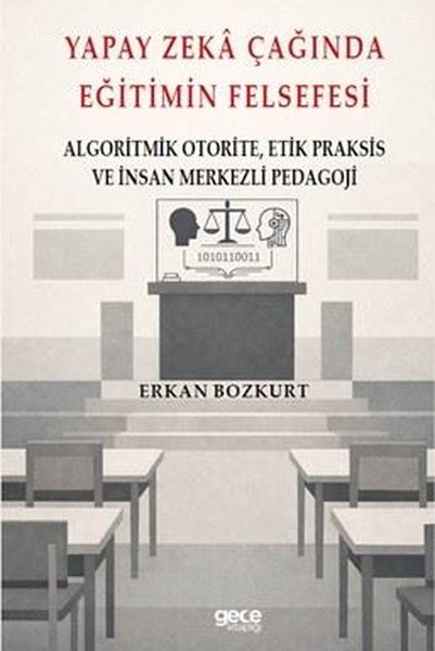 Yapay Zeka Çağında Eğitimin Felsefesi - Algoritmik OtoriteEtik Praksis ve İnsan Merkezli Pedagoji