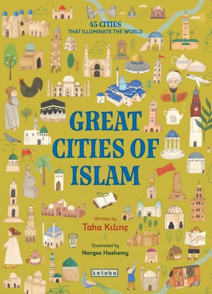 Great Cities of Islam - 45 Cities That Illuminate the World