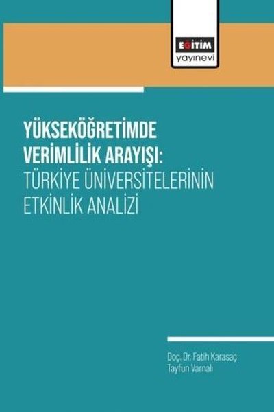 Yükseköğretimde Verimlilik Arayışı: Türkiye Üniversitelerinin Etkinlik Analizi