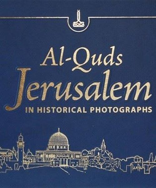 Al - Quds Jerusalem in Historical Photographs