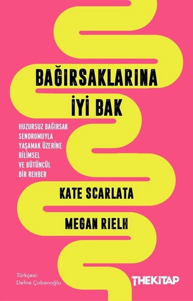 Bağırsaklarına İyi Bak - Huzursuz Bağırsak Sendromuyla Yaşamak Üzerine Bilimsel ve Bütüncül Bir Rehb