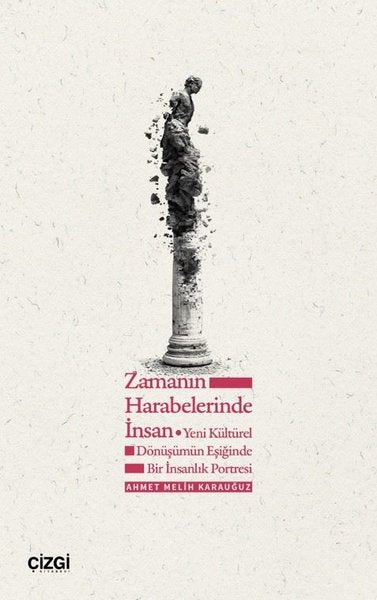 Zamanın Harabelerinde İnsan - Yeni Kültürel Dönüşümün Eşiğinde Bir İnsanlık Portresi