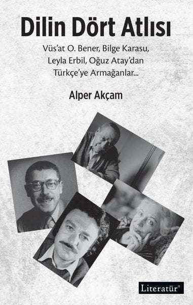 Dilin Dört Atlısı: Vüs'at O.Bener Bilge Karasu Leyla Erbil Oğuz Atay'dan Türkçeye Armağanlar
