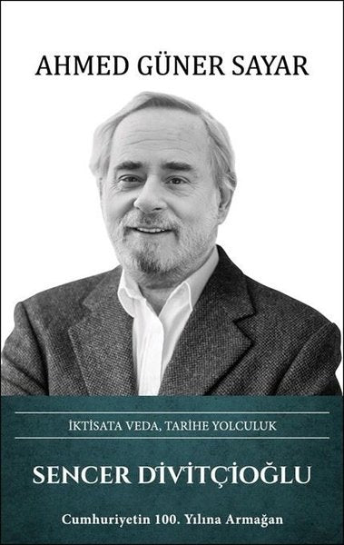 Sencer Divitçioğlu: İktisata Veda,Tarihe Yolculuk
