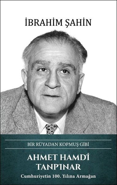 Ahmet Hamdi Tanpınar: Bir Rüyadan Kopmuş Gibi
