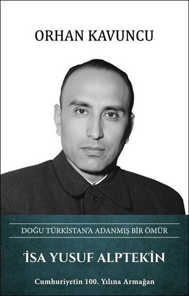 İsa Yusuf Alptekin: Doğu Türkistan'a Adanmış Bir Ömür