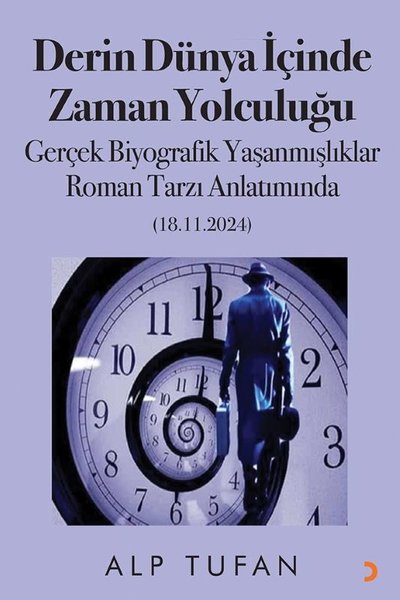 Derin Dünya İçinde Zaman Yolculuğu - Gerçek Biyografik Yaşanmışlıklar Roman Tarzı Anlatımında (18.11.2024)