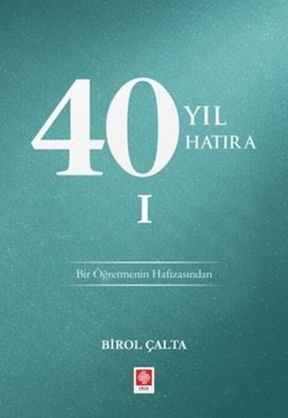 40 Yıl 40 Hatıra 1 - Bir Öğretmenin Hafızasından