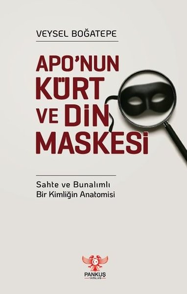 Apo'nun Kürt ve Din Maskesi - Sahte ve Bunalımlı Bir Kimliğin Anatomisi