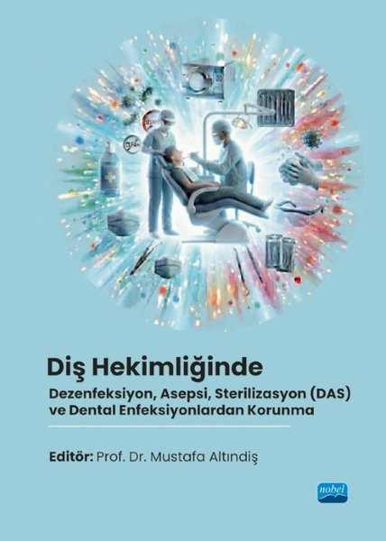 Diş Hekimliğinde Dezenfeksiyon Asepsi Sterilizasyon (DAS) ve Dental Enfeksiyonlardan Korunma