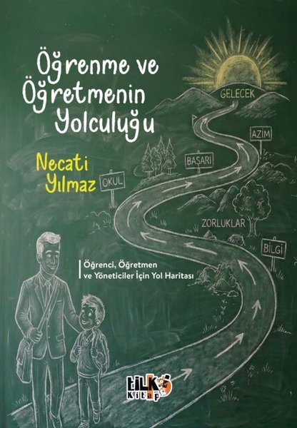 Öğrenme ve Öğretmenin Yolculuğu - Öğrenci, Öğretmen ve Yöneticiler İçin Yol Haritası
